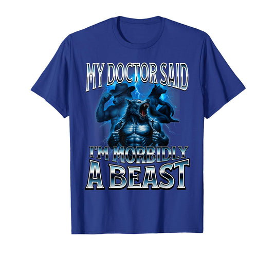 My Doctor Said I'm Morbidly A Beast Funny Alpha Wolf Meme T-Shirt