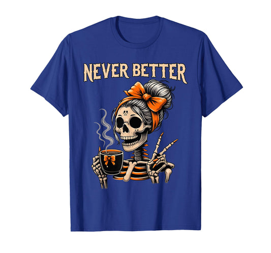 Never Better Skeleton Messy Bun Drinking Coffee Halloween T-Shirt