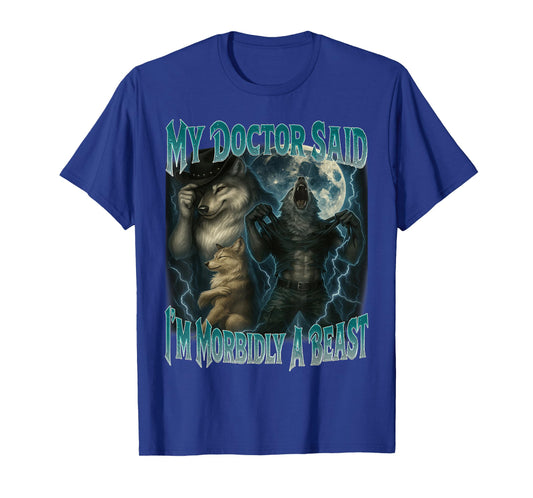 My Doctor Said I'm Morbidly A Beast Funny Werewolf Meme T-Shirt