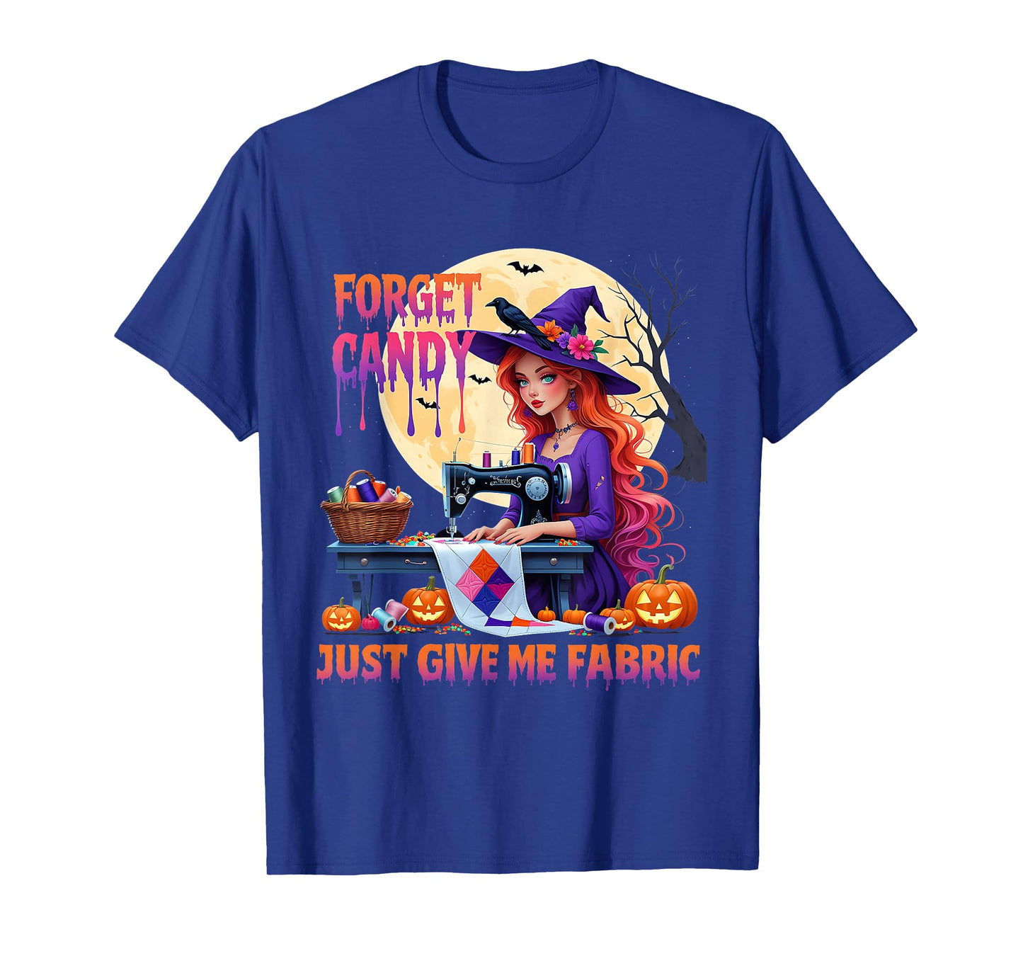 Forget Candy Just Give Me Fabric Sewing Quilting Witch T-Shirt