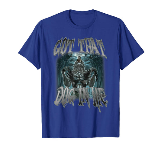 I Got That Dog In Me Funny Cringe Alpha Wolf Meme T-Shirt