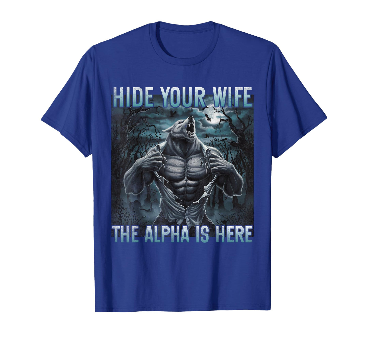 hide your wife the alpha is here Funny Alpha wolf ripping T-Shirt