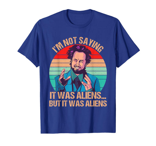 I'm Not Saying It Was Aliens But It Was Aliens Funny Vintage T-Shirt