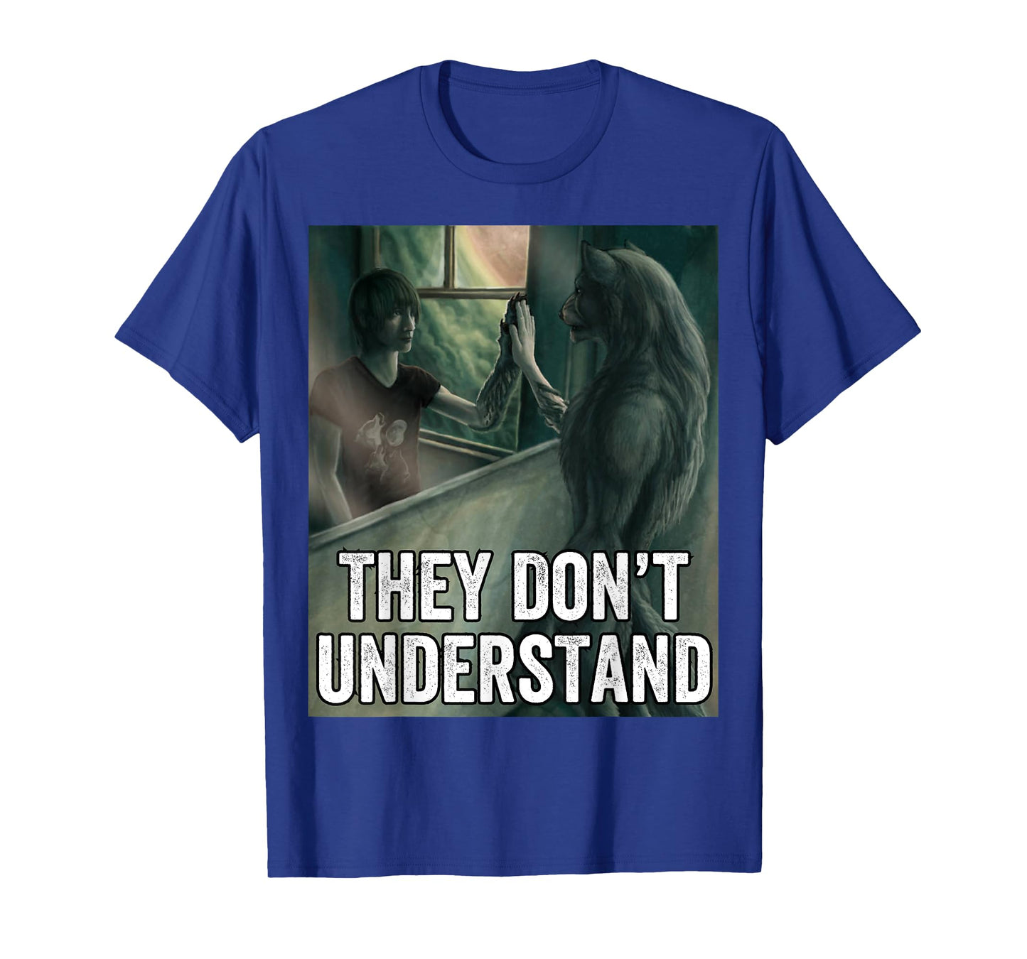 They Dont Understand Wolf T-Shirt