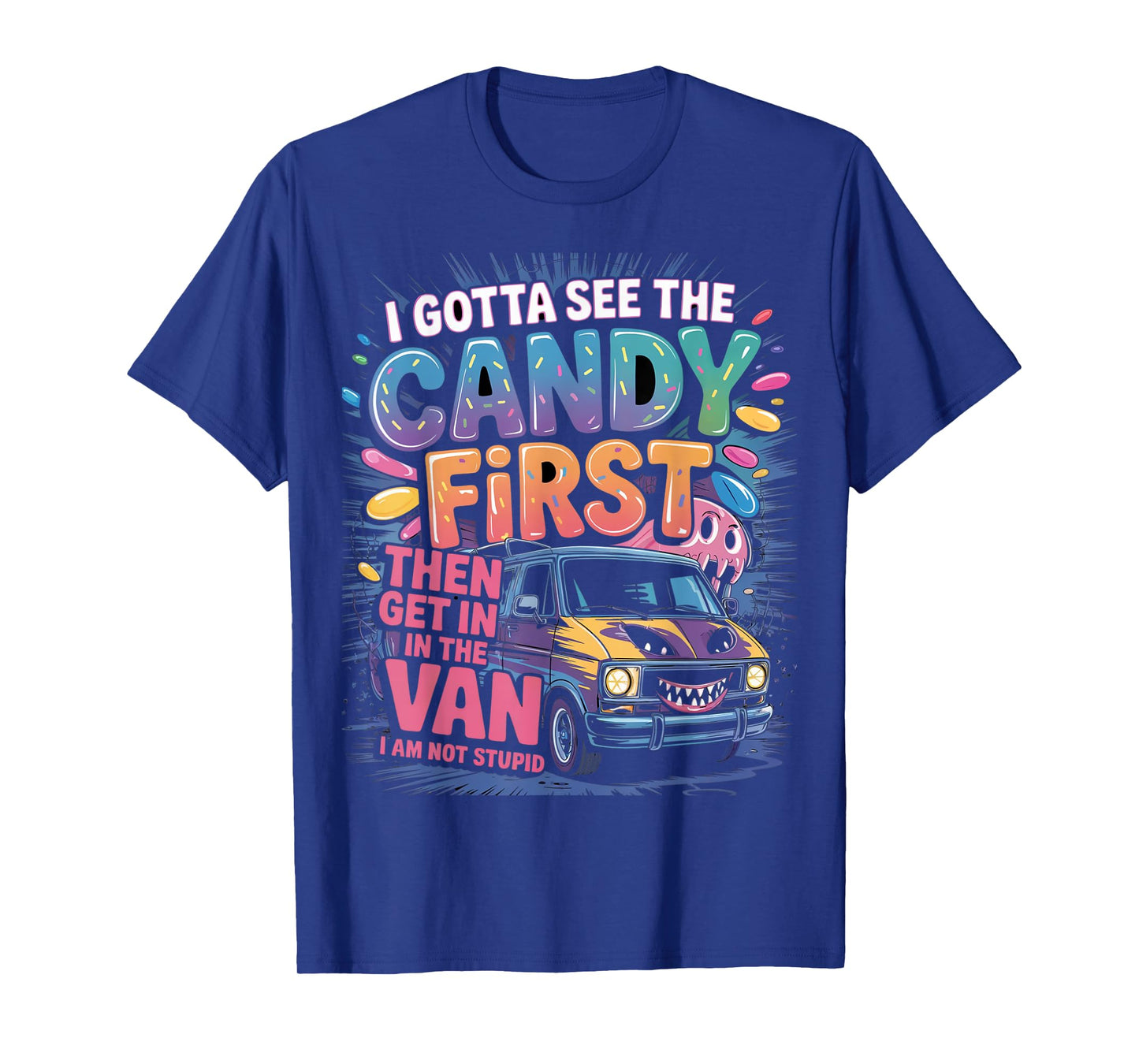 Funny I Gotta See The Candy First Candy Van Sarcastic Humor T-Shirt