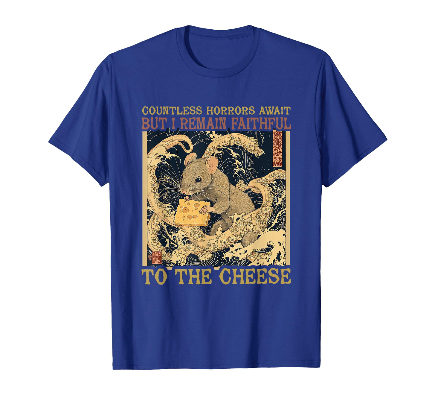 Countless Horrors Await But I Remain Faithful To The Cheese T-Shirt