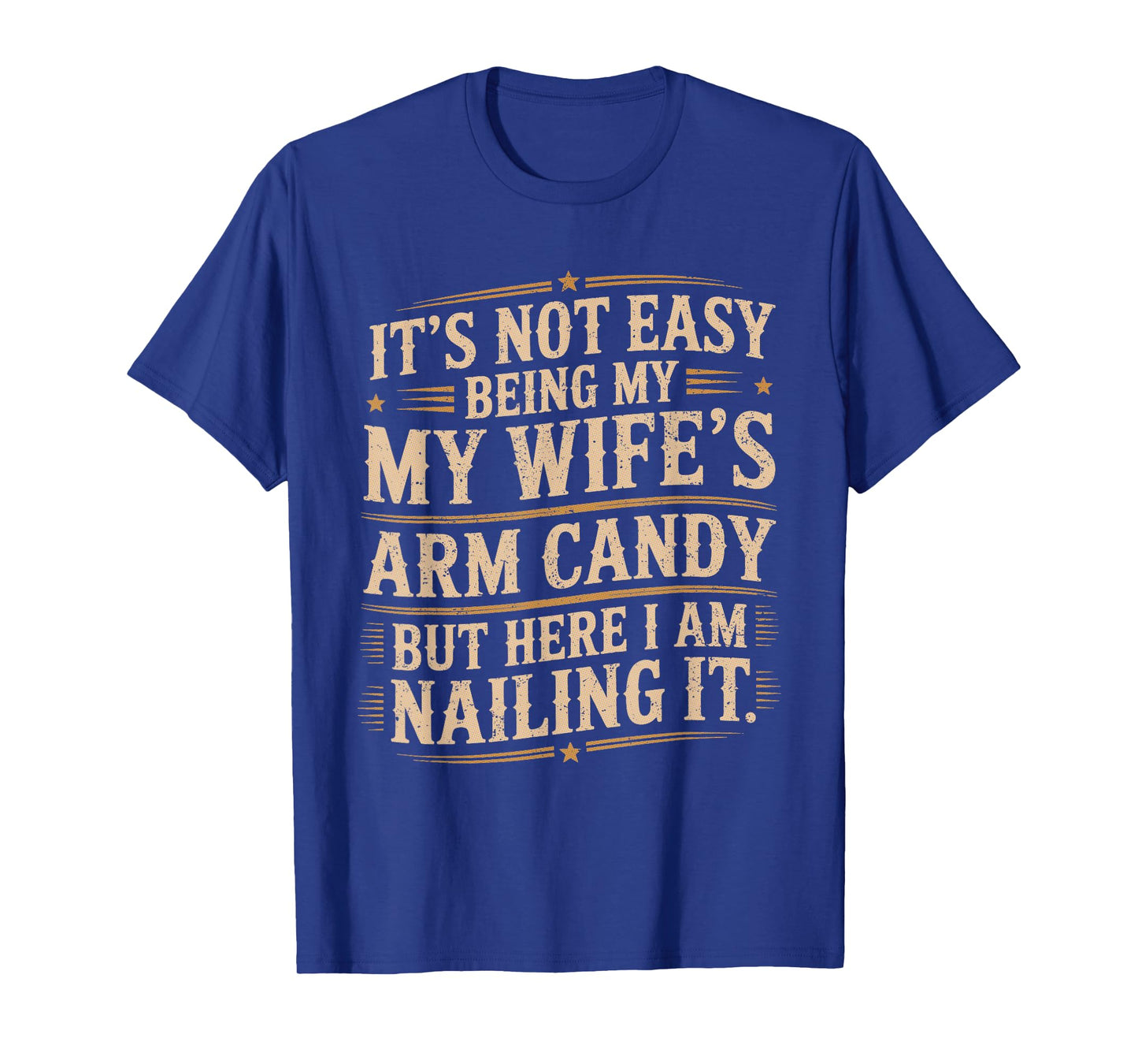 Its Not Easy Being My Wife's Arm Candy Wife Arm Candy T-Shirt