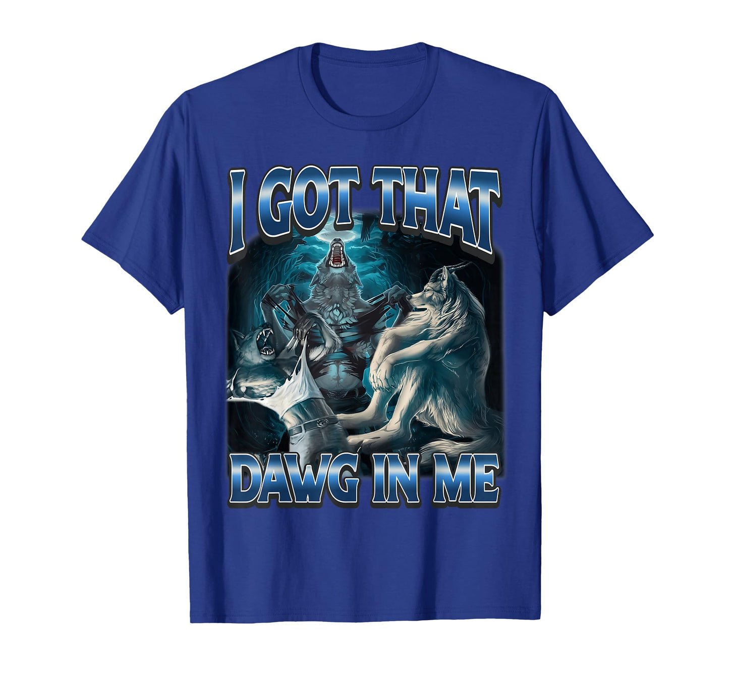 I Got That Dawg in Me Funny Alpha Wolf Meme Werewolf T-Shirt