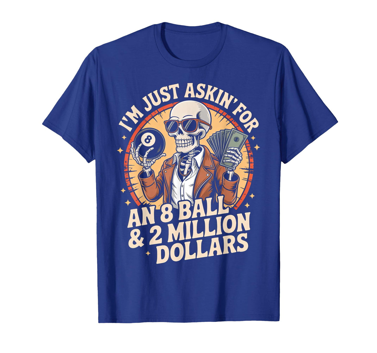 Just Asking For 8 Ball 2 Million Dollars Skeleton Humor T-Shirt