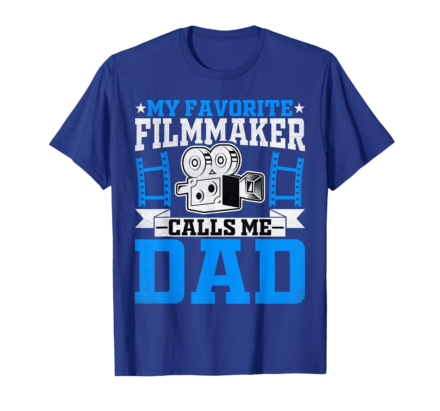 Filmmaker's Dad - My Favorite Filmmaker Calls Me Dad T-Shirt