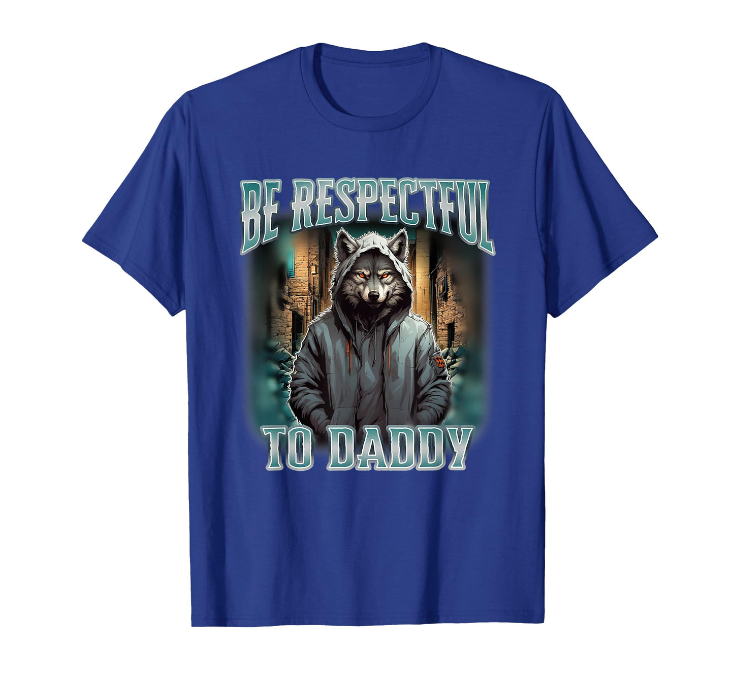 Be Respectful To Daddy Funny Alpha Werewolf Wolf Meme T-Shirt
