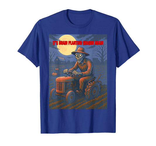 It’s Brain Planting Season Again - Zombie Tilling T-Shirt
