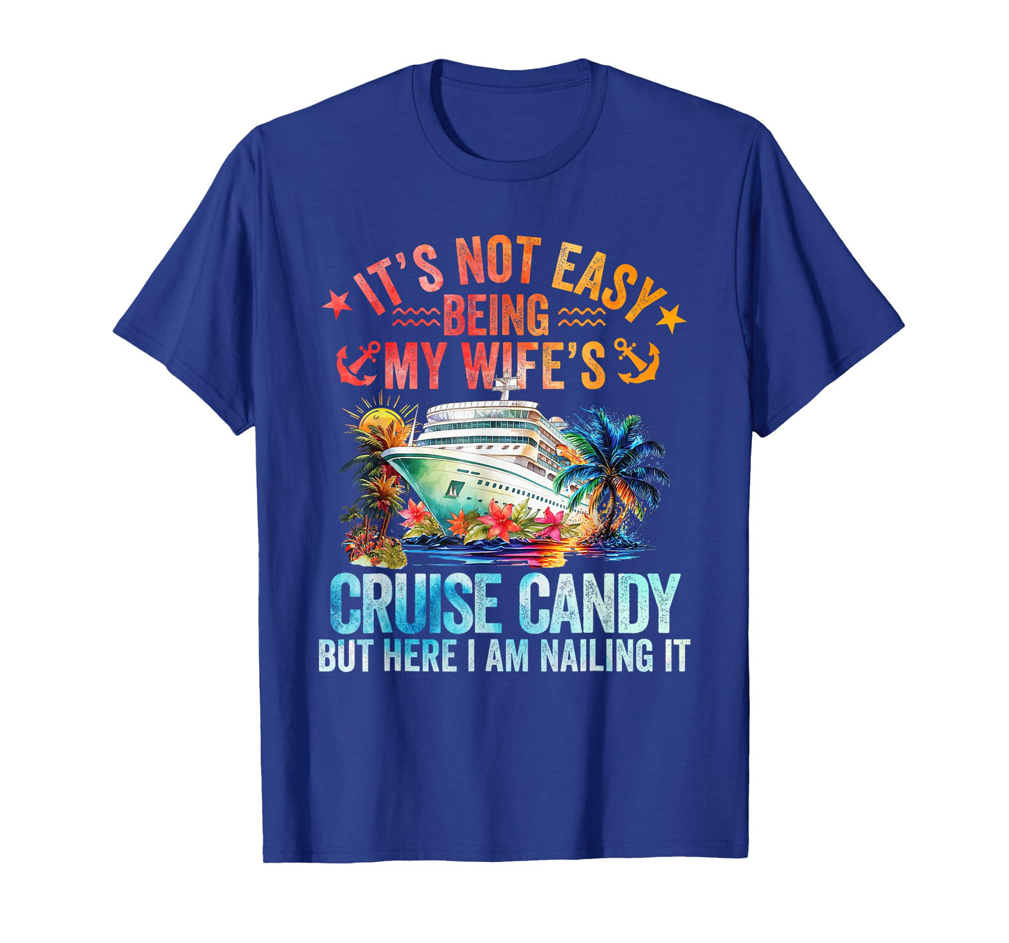 It's Not Easy Being My Wife's Cruise Candy Husband Cruise T-Shirt