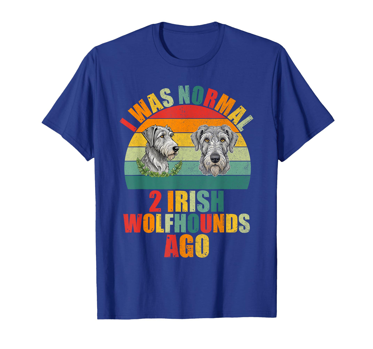 I was normal 2 Irish Wolfhounds ago Irish Wolfhound T-Shirt