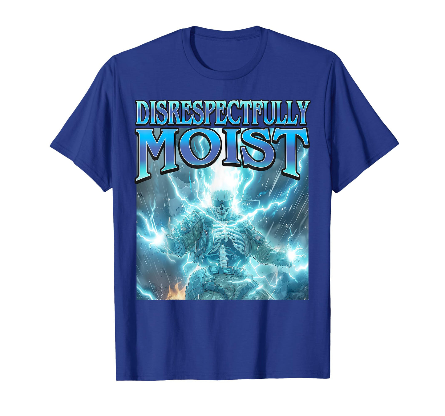 Disrespectfully Moist - Funny Hard Skeleton Unhinged Meme T-Shirt