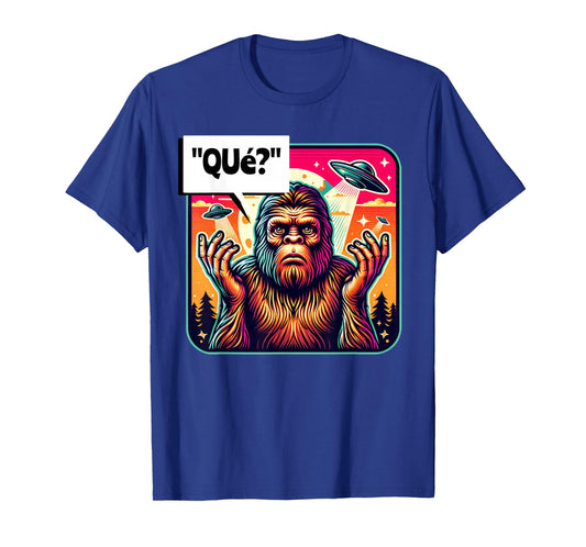 "Que?" What? Funny Spanish Bigfoot Looking For Some People T-Shirt