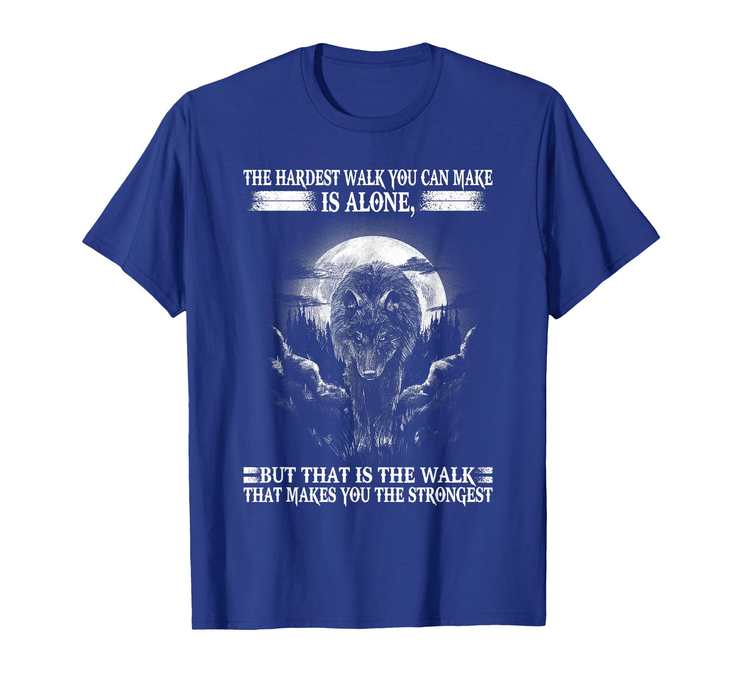 Lone Wolf, The Hardest Walk Makes You The Strongest. T-Shirt