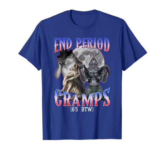 end Period Cramps (6'5 BTW) Funny Alpha Wolf Cringe Meme T-Shirt