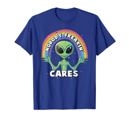 Nobody Freakin' Cares Aliens UFO Exist T-Shirt