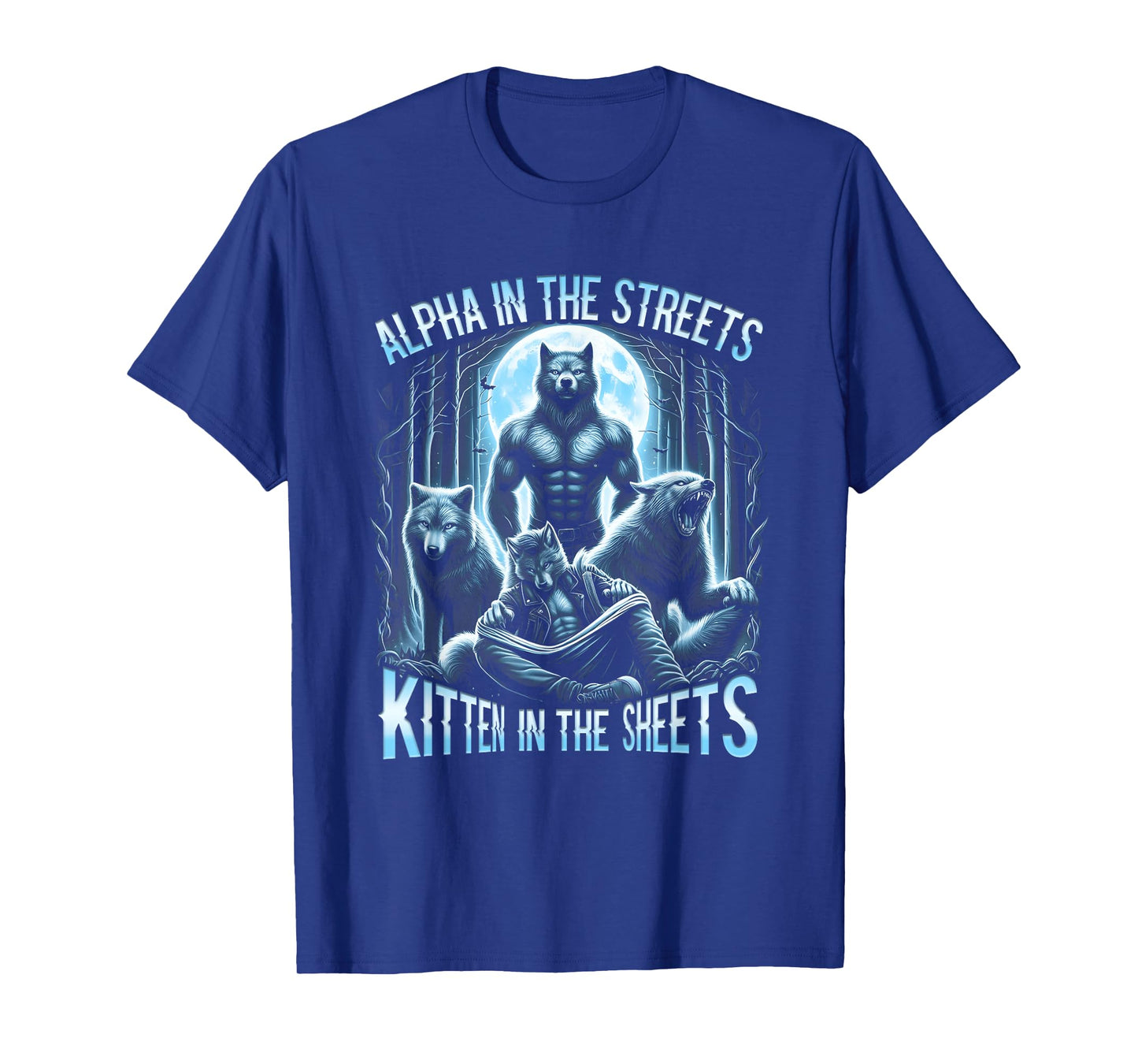Alpha In The Streets Kitten In The Sheets Werewolf Wolf T-Shirt