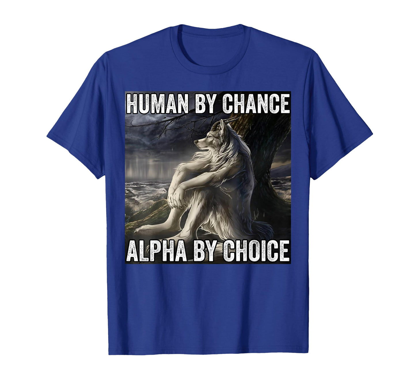Human By Chance Alpha By Choice T-Shirt