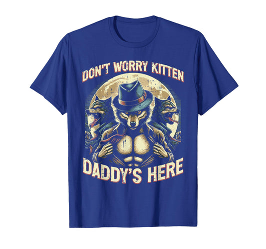 Wolf Dont Worry Kitten Daddys Here Meme Cringe Men Women Kid T-Shirt