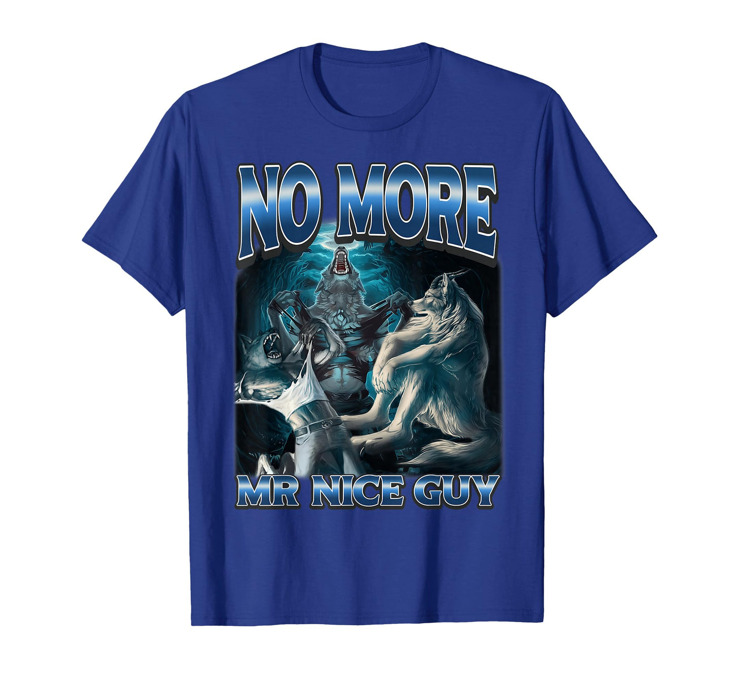 No More Mr Nice Guy Funny Alpha Wolf Meme Unhinged Werewolf T-Shirt