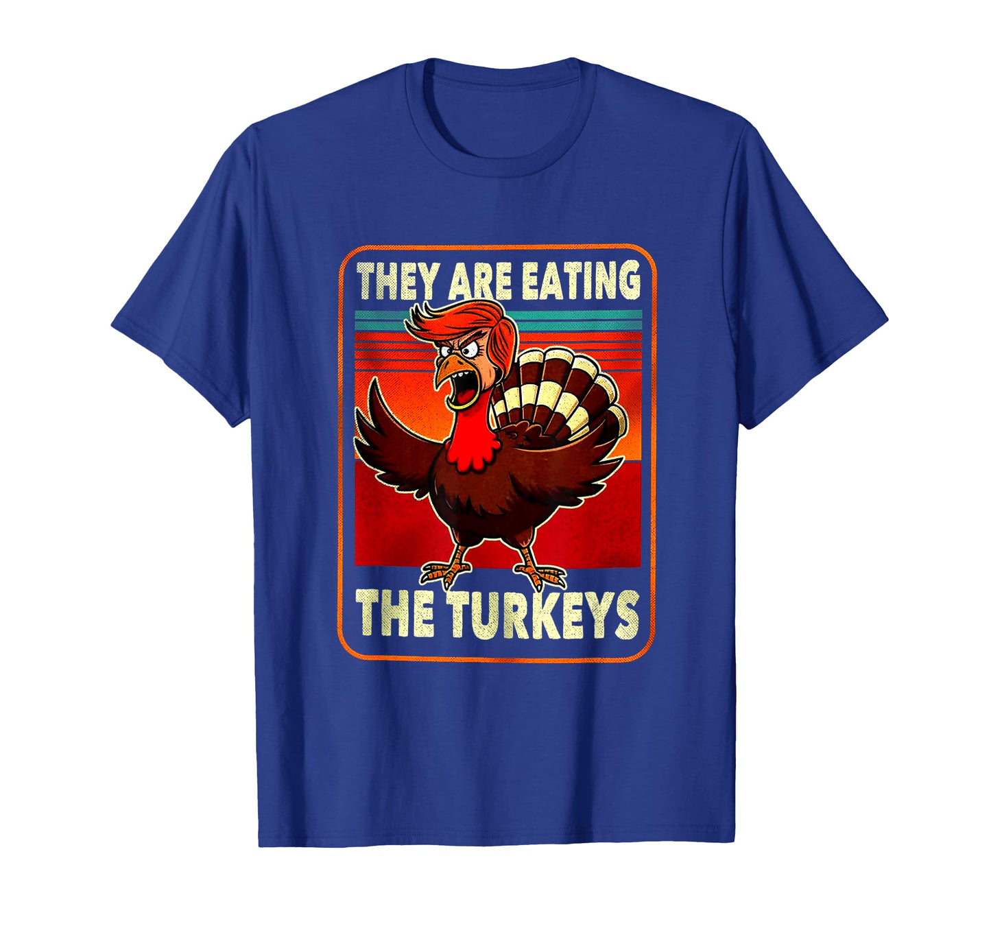 They are Eating Turkey Funny Donald Trump Thanksgiving T-Shirt