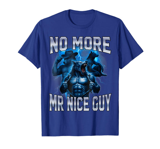 No More Mr Nice Guy Funny Alpha Wolf Meme Unhinged Brainrot T-Shirt