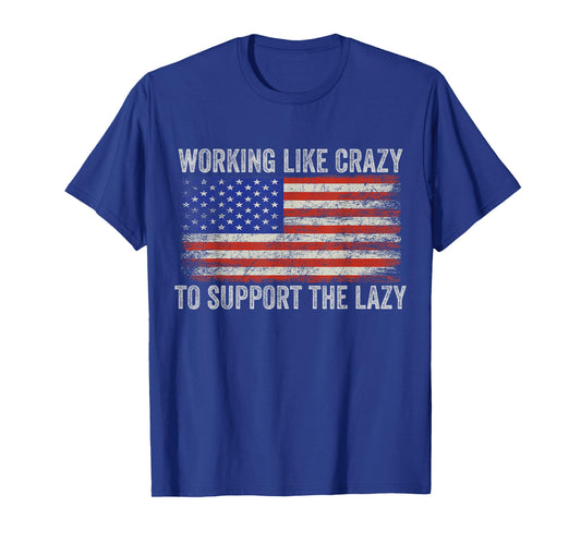 working Like Crazy To Support The Lazy T-Shirt