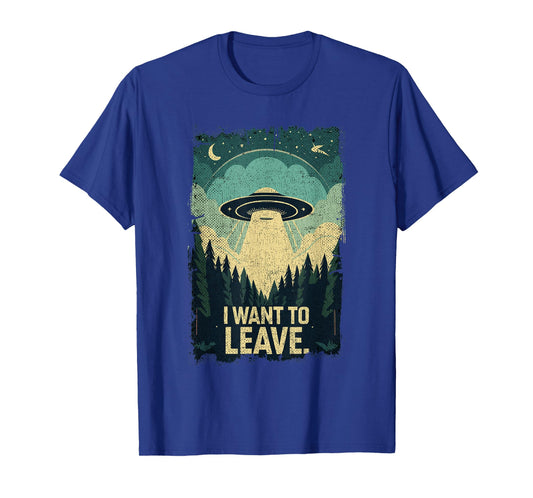I Want To Leave Science Fiction Extraterrestrial UFO T-Shirt
