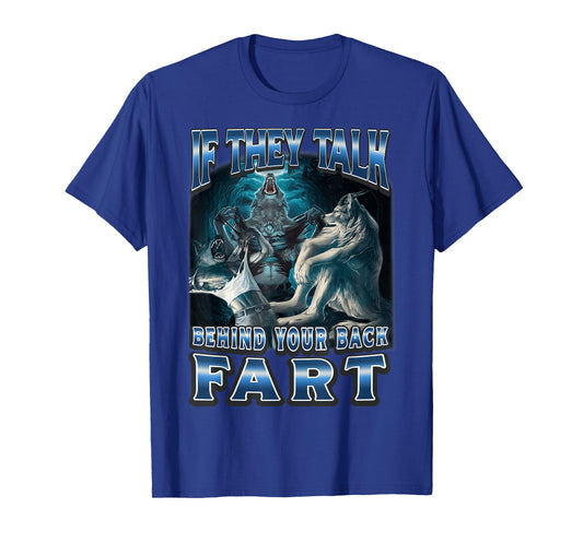 If They Talk Behind Your Back Fart Funny Alpha Wolf Meme T-Shirt