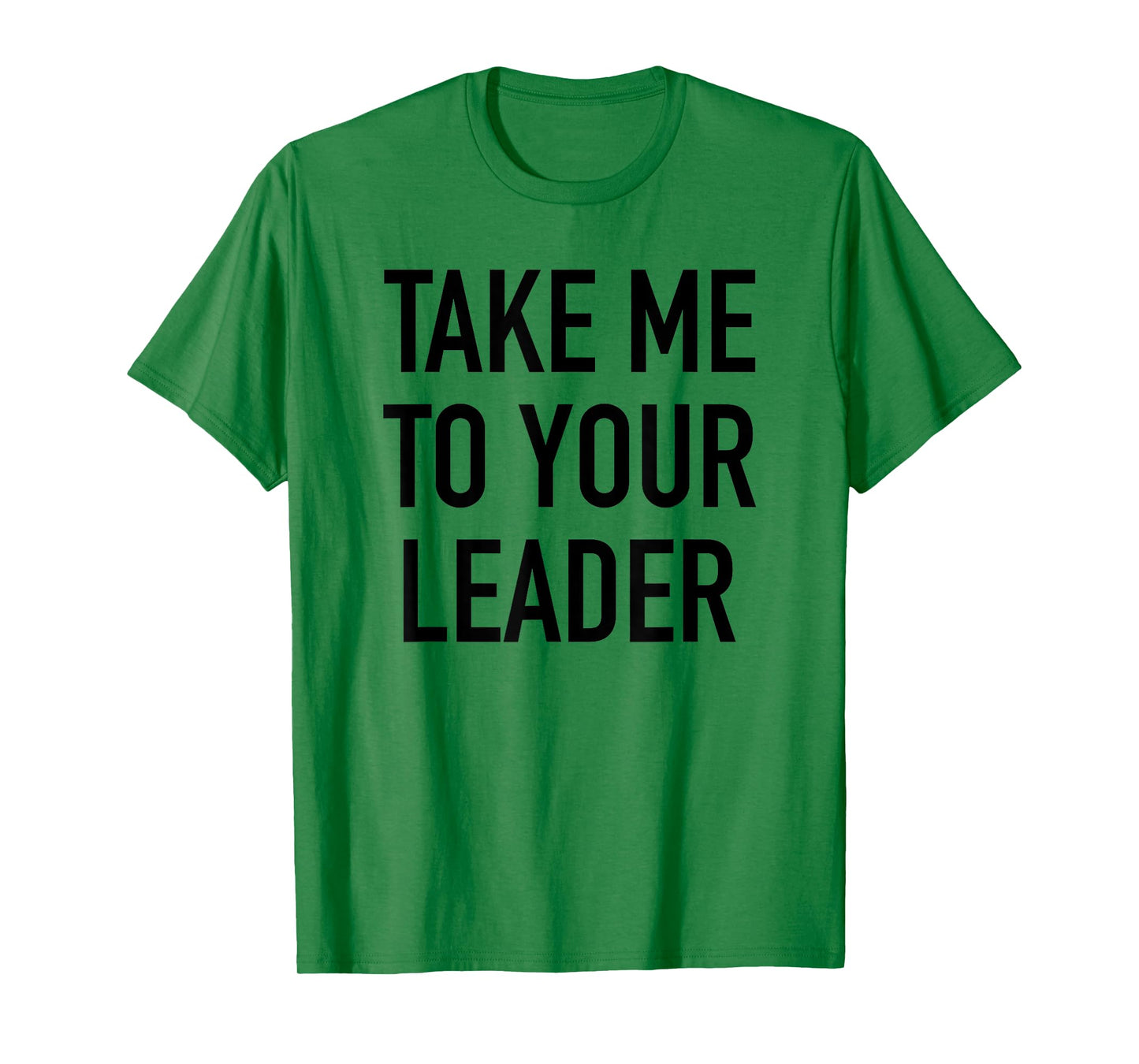 Take Me To Your Leader - Popular Funny Alien Quote T-Shirt