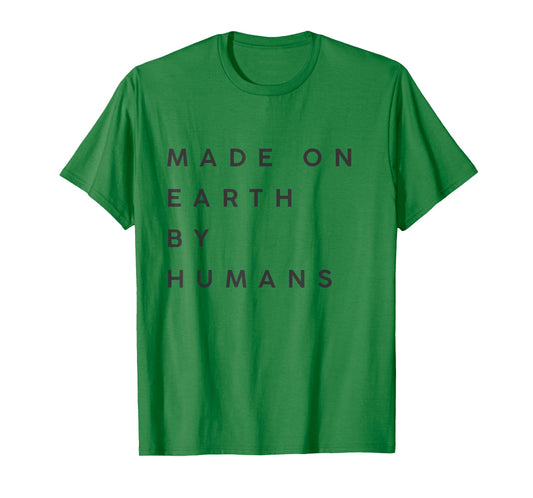 made on Earth by humans T-Shirt