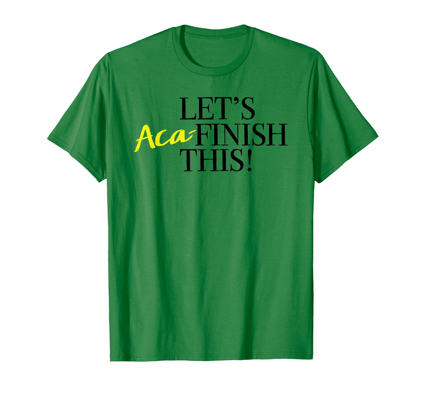 Pitch Perfect "Let's Aca-Finish This!" with Yellow T-shirt T-Shirt