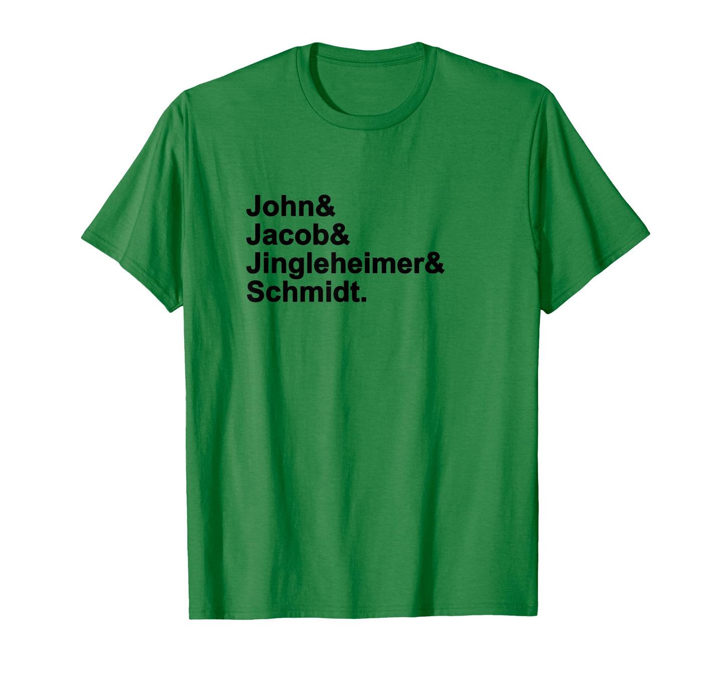 John & Jacob & Jingleheimer & Schmidt. Funny Favorite T-Shirt