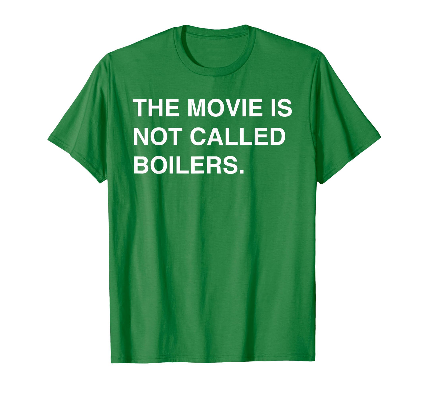 The Movie Is Not Called Boilers Funny Saying Quote T-Shirt