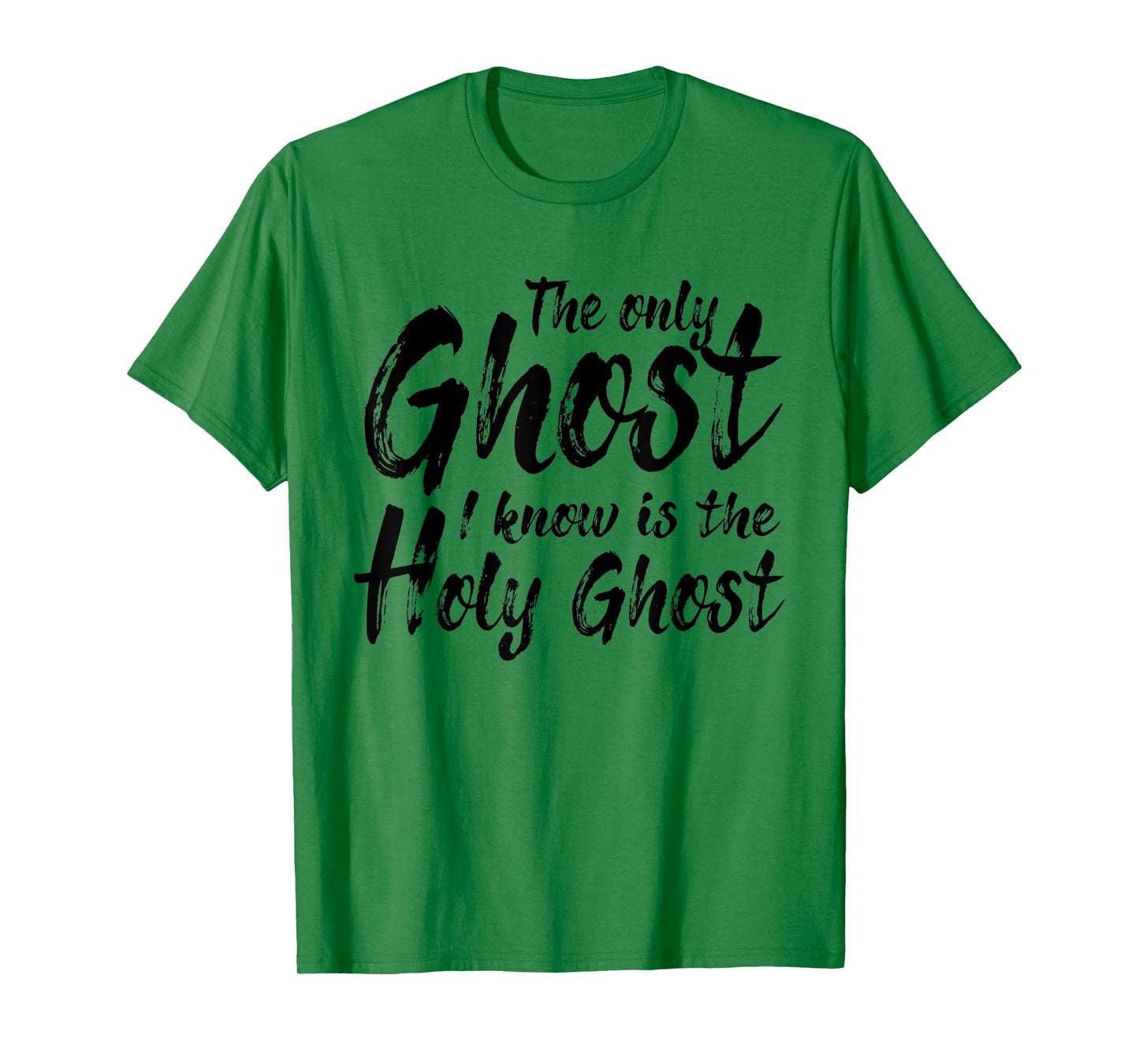 The Only Ghost I Know Is The Holy Ghost | Christian T-Shirt