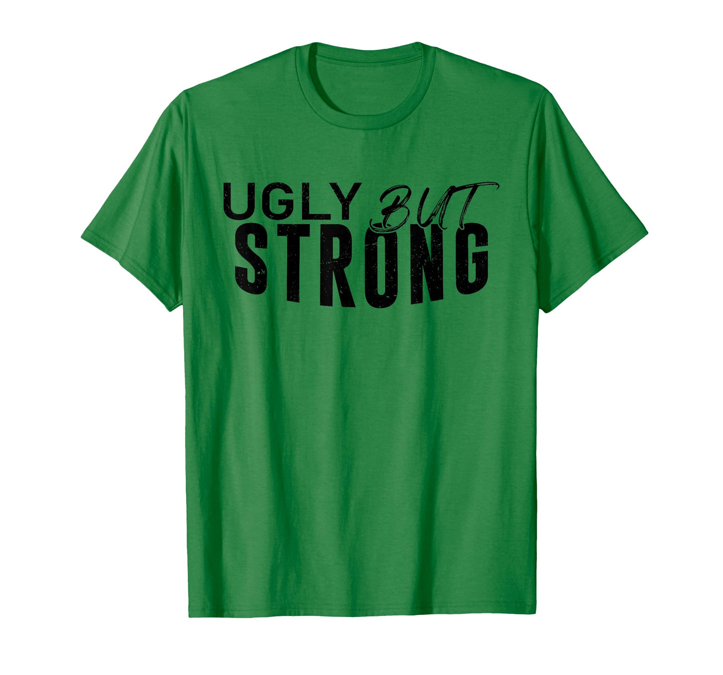 Ugly But Strong - Funny Gym Workout Motivation T-Shirt