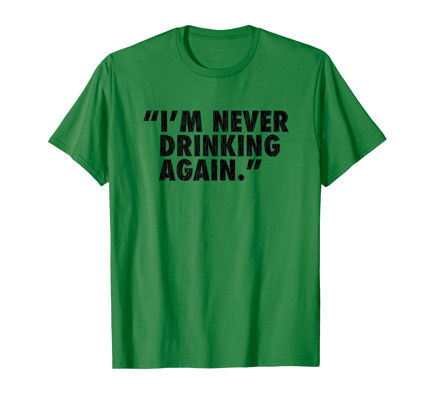 "I'm Never Drinking Again." T-Shirt