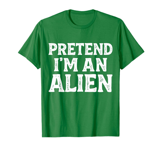 Pretend I'm an Alien Easy Lazy Funny Halloween Kids Mom Dad T-Shirt
