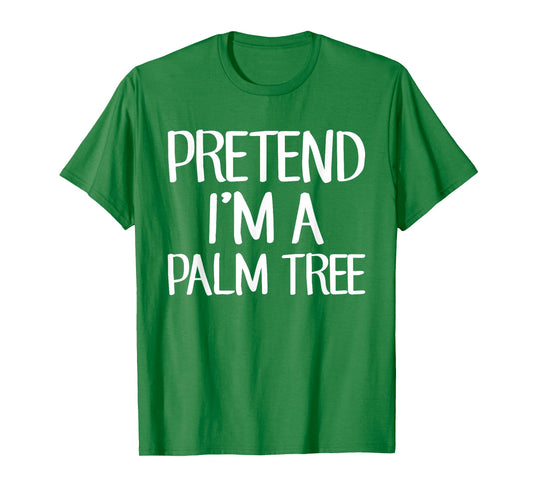 Pretend I'm A Palm Tree Costume Family Lazy Easy Halloween T-Shirt