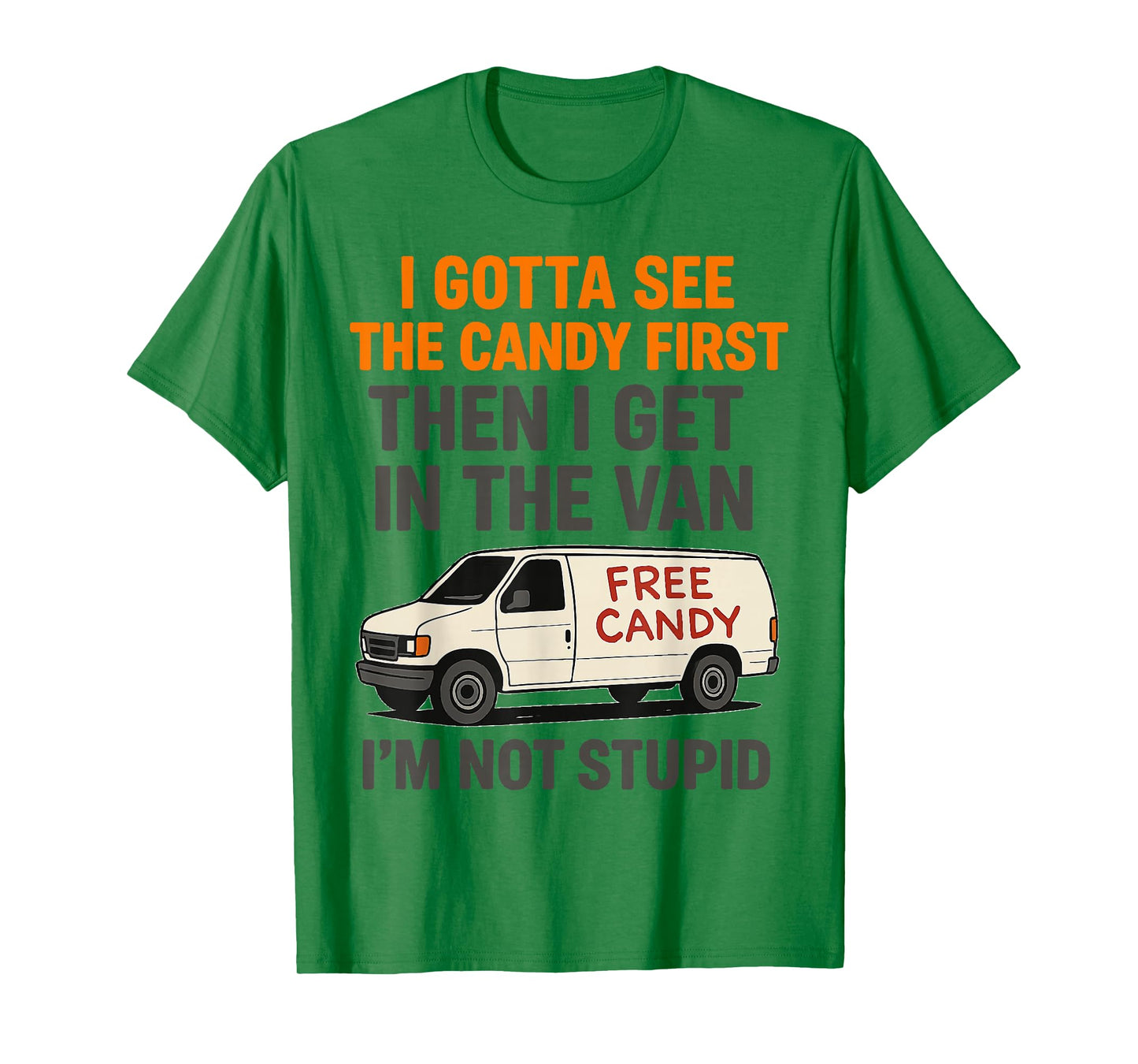 I Gotta See The Candy First Then I Get In The Van T-Shirt