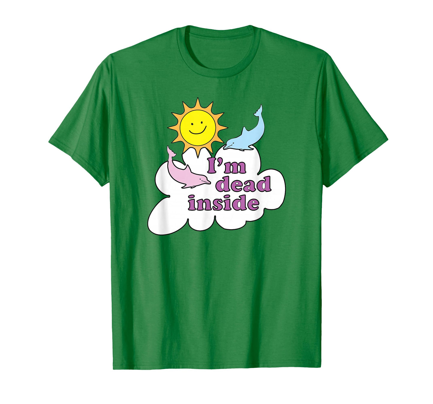 I'm Dead Inside - Cheerful Dolphins and Sunshine T-Shirt