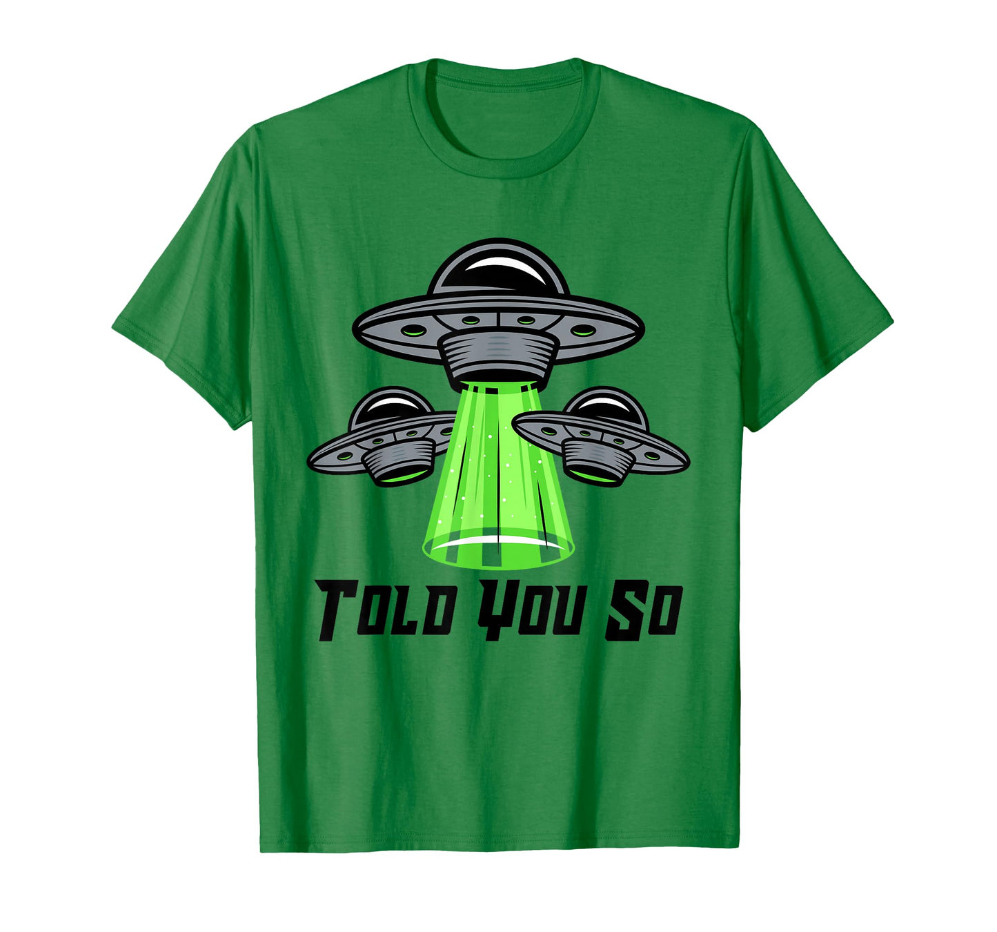 TOLD YOU SO Alien Abduction Humor Beyond Earth Ufo Fan T-Shirt