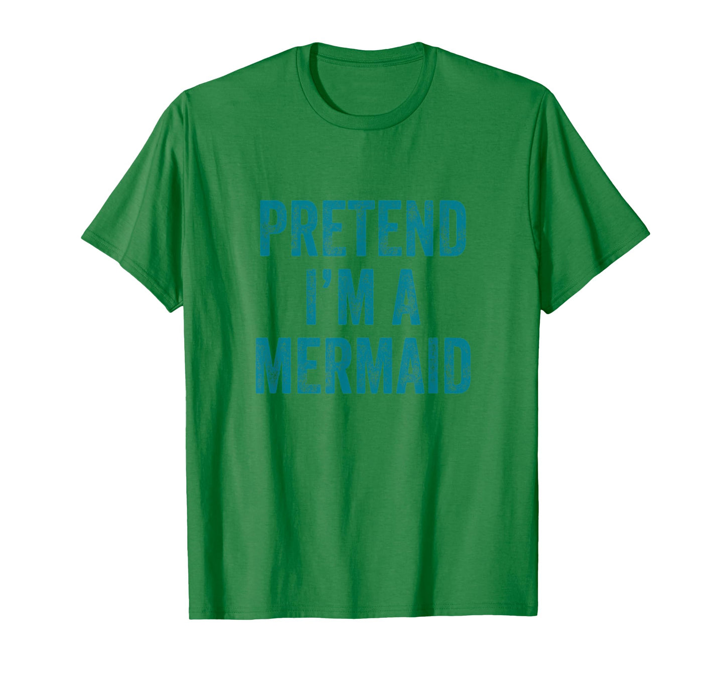 Pretend I'm a Mermaid Funny Last Minute Halloween Costume T-Shirt