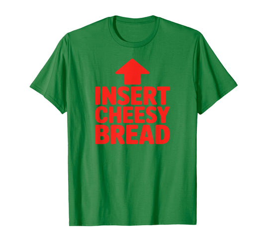 Funny Insert Cheesy Bread Meme Humour Foodie Men Women T-Shirt