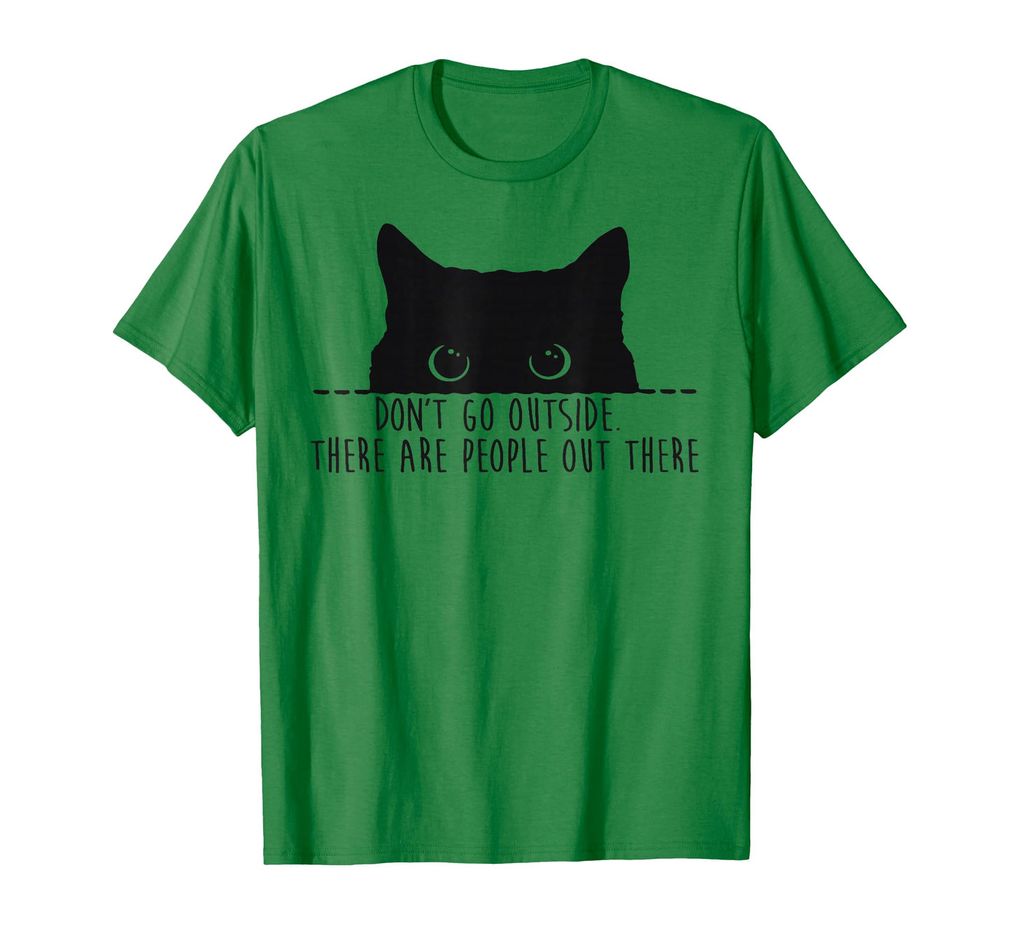 Funny Don't Go Outside There Are People Out There Black Cat T-Shirt