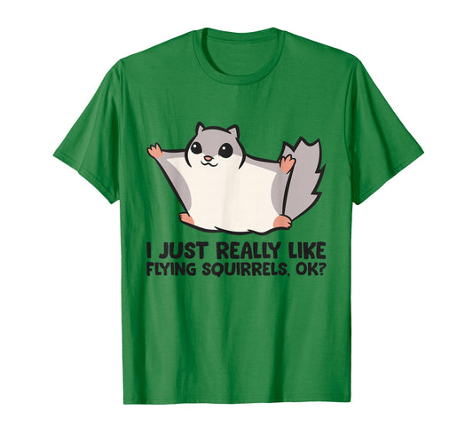 I Just Really Like Flying Squirrels Ok Cute Flying Squirrel T-Shirt