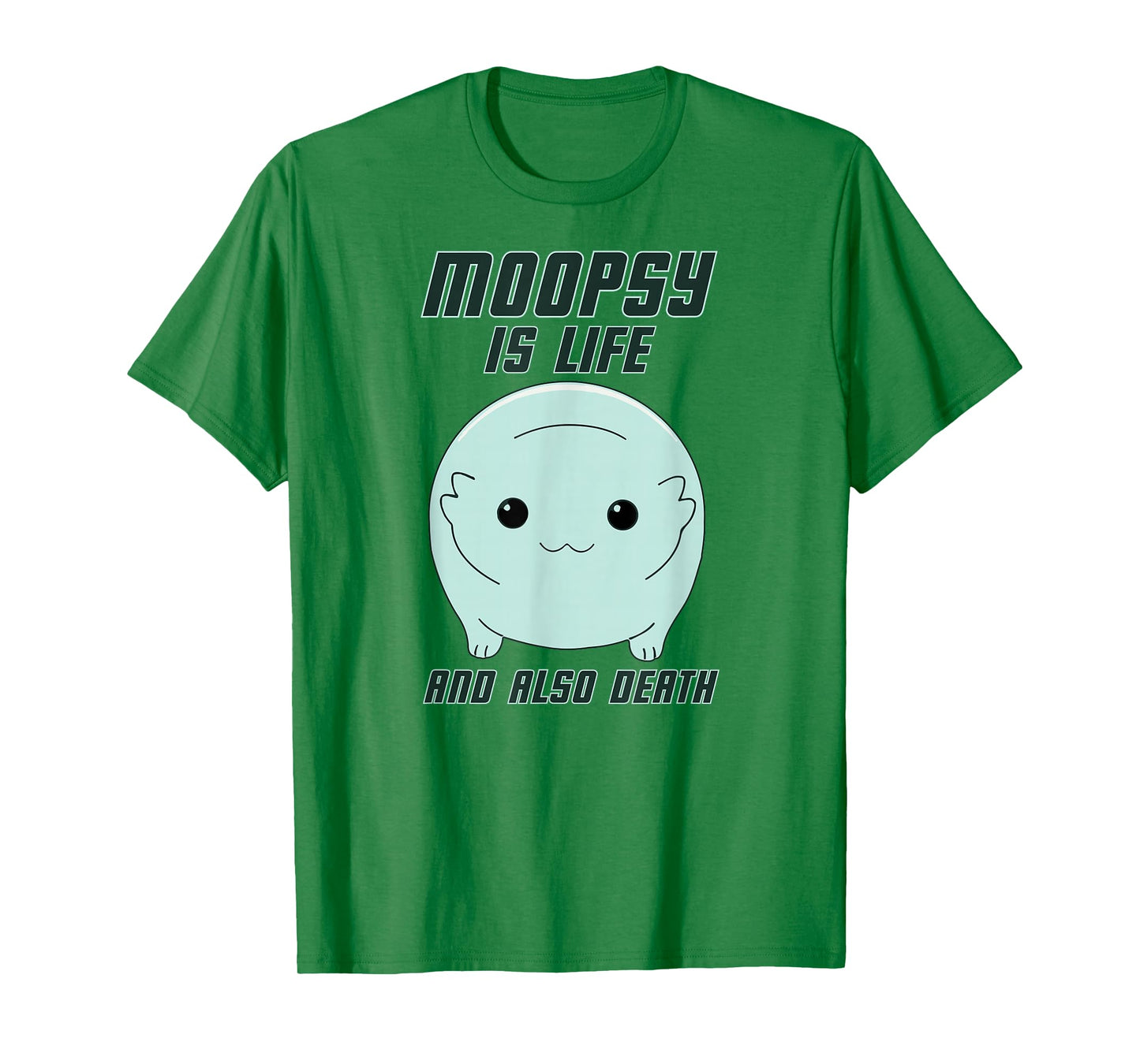 GatorDesign LLC Moopsy Is Life And Also Death (Dark Text) T-Shirt
